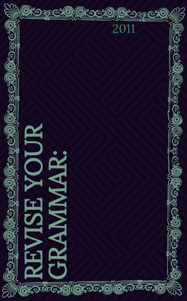 Revise your grammar : (коррективный курс по грамматике английского языка для студентов экономических специальностей уровня Intermediate) : учебное пособие