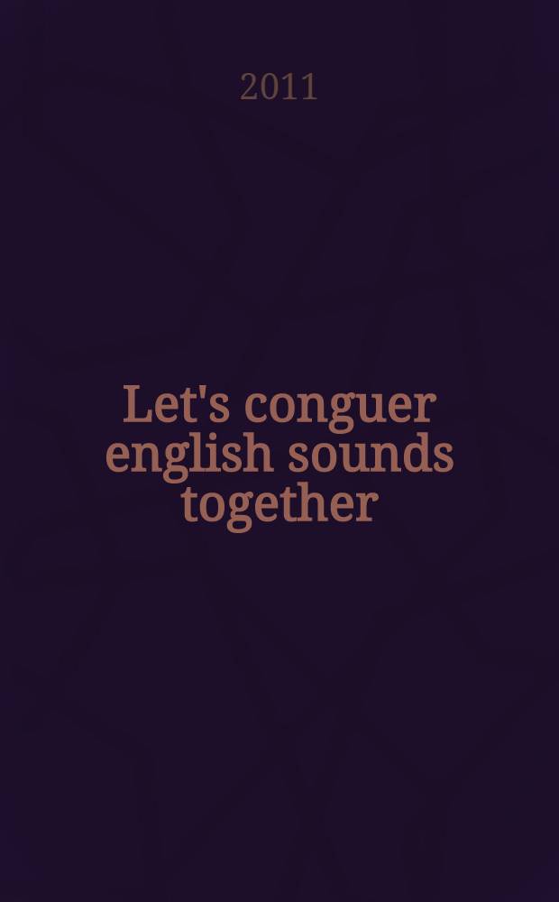 Let's conguer english sounds together : учебное пособие по фонетике : на английском языке