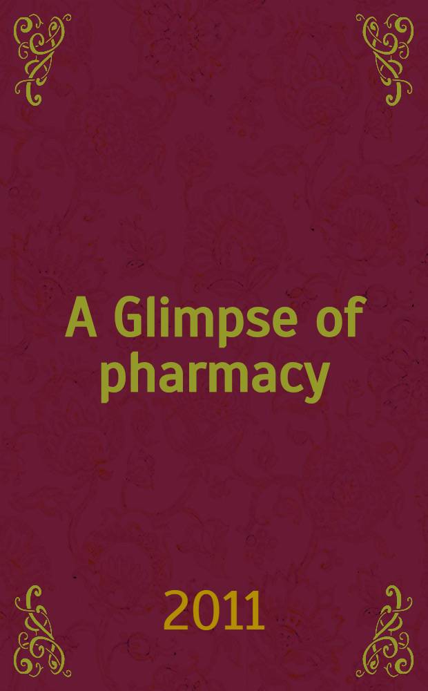 A Glimpse of pharmacy : учебное пособие для студентов, обучающихся по специальности - 060301.65 - "Фармация" для студентов фармацевтического факультета [по английскому языку]. Pt. 1