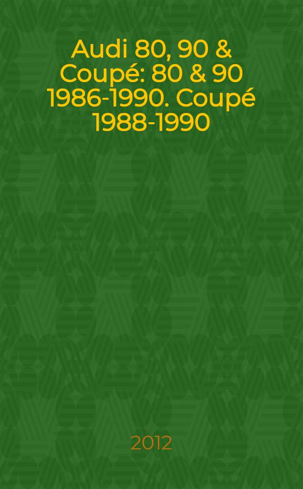 Audi 80, 90 & Coupé : 80 & 90 1986-1990. Coupé 1988-1990 : ремонт и техническое обслуживание : модели с бензиновыми двигателями : подготовка к техосмотру, схемы электрооборудования