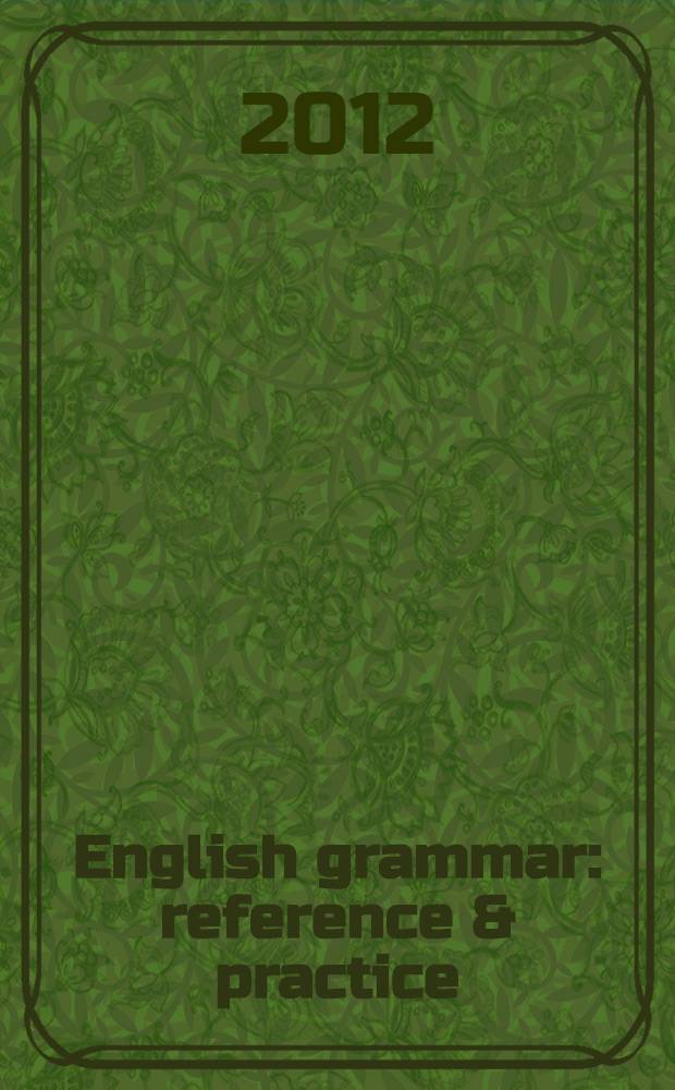 English grammar : reference & practice : with a separate key volume : учебное пособие для учащихся общеобразовательных учреждений с углубленным изучением английского языка и студентов вузов