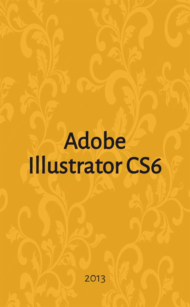 Adobe Illustrator CS6 : официальный учебный курс