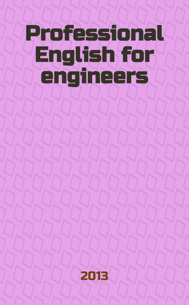 Professional English for engineers : учебное пособие по развитию навыков устной речи и чтения для магистрантов технических специальностей : английский язык