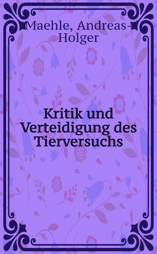 Kritik und Verteidigung des Tierversuchs : Die Anfänge der Diskussion im 17. u. 18 Jr