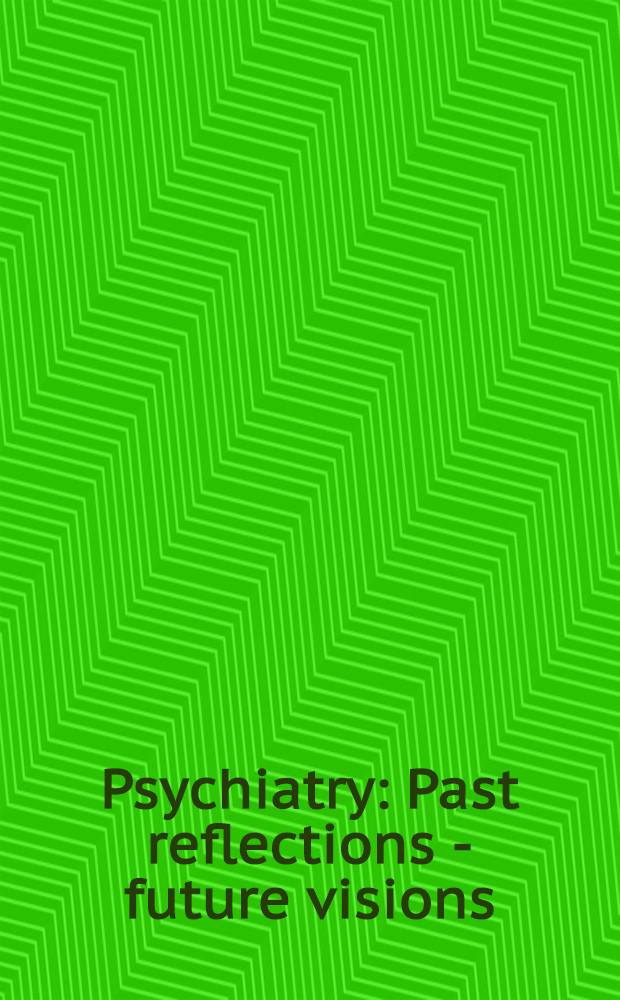 Psychiatry : Past reflections - future visions : Proc. of the Taylor Manor hospital psychiatric symp., held Mar. 31- Apr. 2, 1989, in Baltimore, Maryland