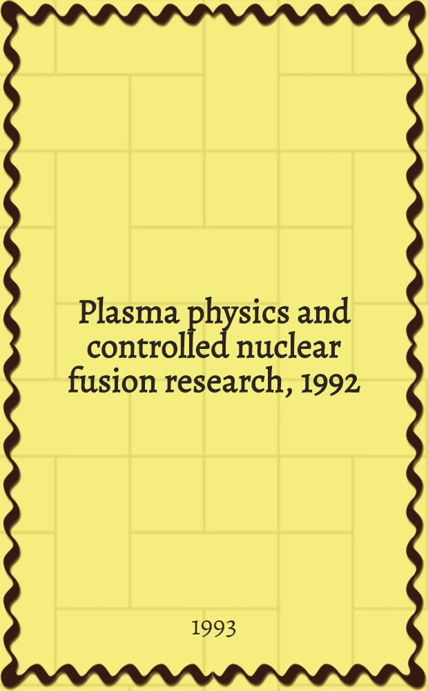 Plasma physics and controlled nuclear fusion research, 1992 : Proc. of the Fourteenth Intern. conf. on plasma physics a. controlled nuclear fusion research held by the Intern. atomic energy agency in Würzburg,30 Sept.-7 Oct.1992 : In 4 vol