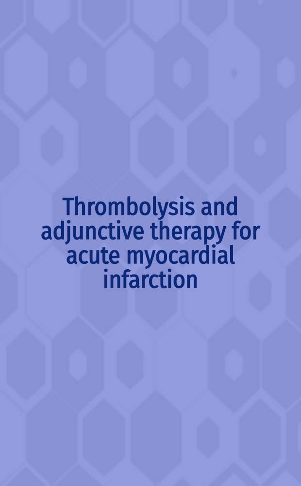 Thrombolysis and adjunctive therapy for acute myocardial infarction