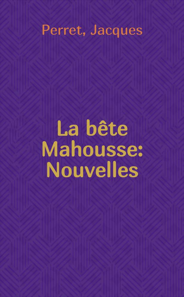 La b&ecirc;te Mahousse : Nouvelles