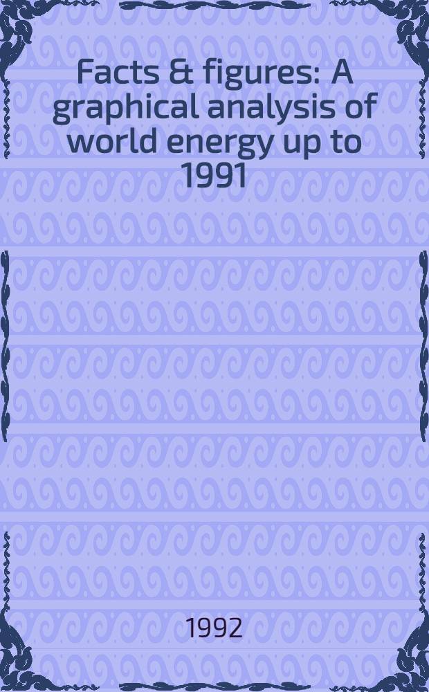 Facts & figures : A graphical analysis of world energy up to 1991
