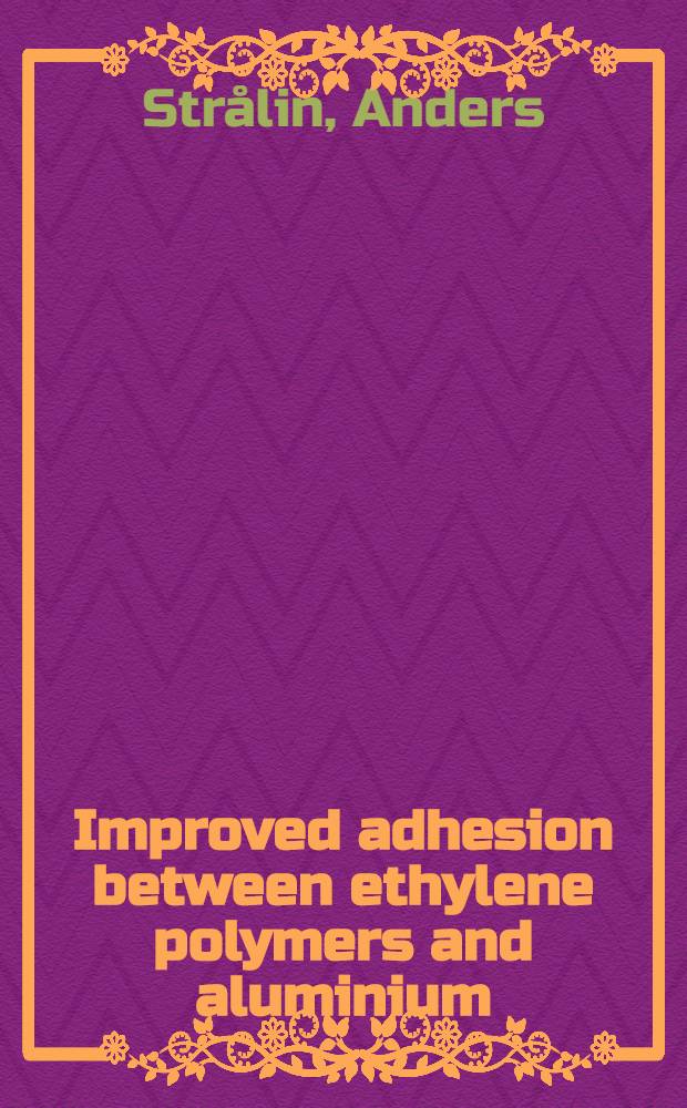 Improved adhesion between ethylene polymers and aluminium : Akad. avh