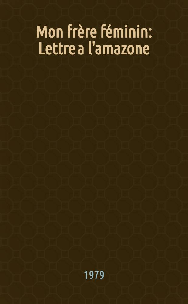 Mon frère féminin : Lettre a l'amazone