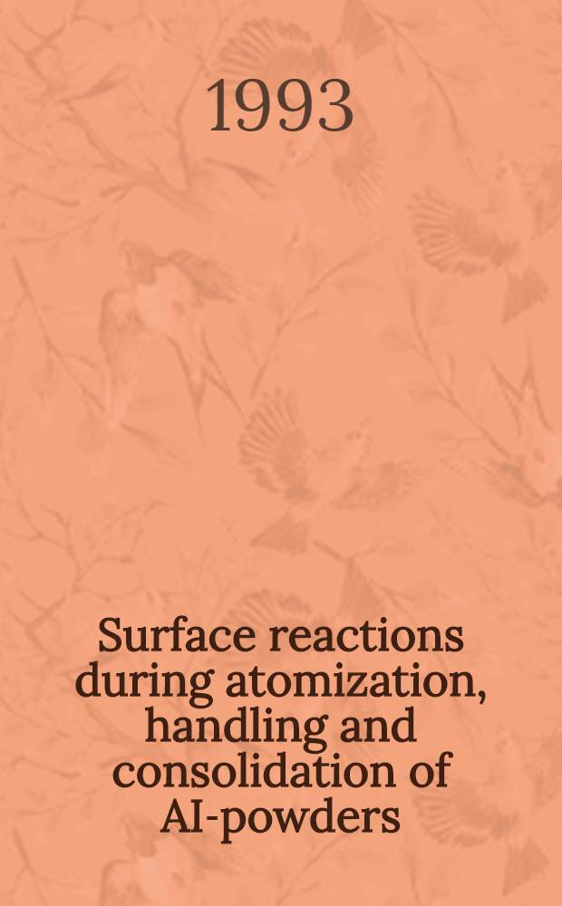 Surface reactions during atomization, handling and consolidation of AI-powders : Akad. avh