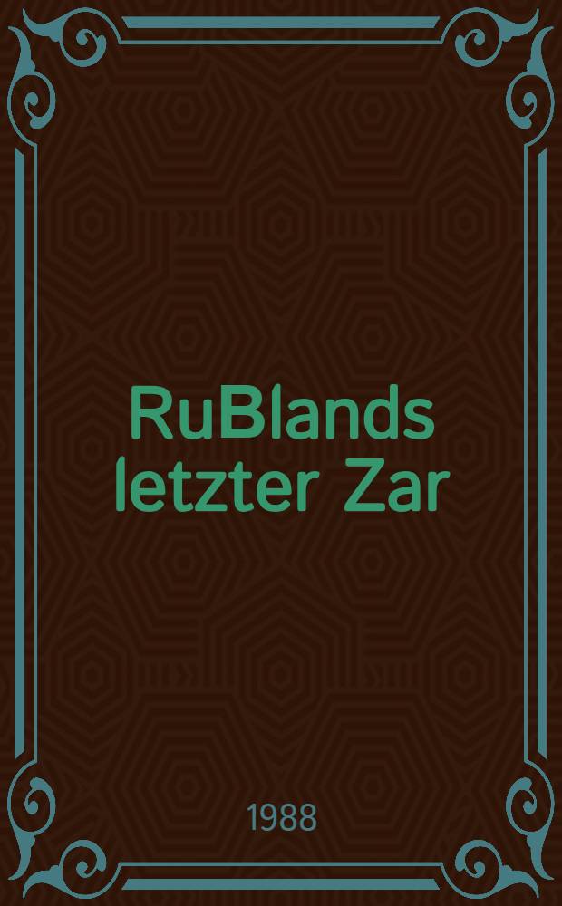 RuΒlands letzter Zar : Das Ende der Romanows
