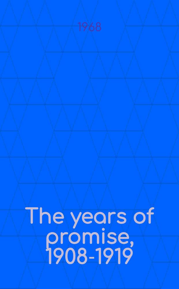 The years of promise, 1908-1919 : Being the second book of "An autobiography"