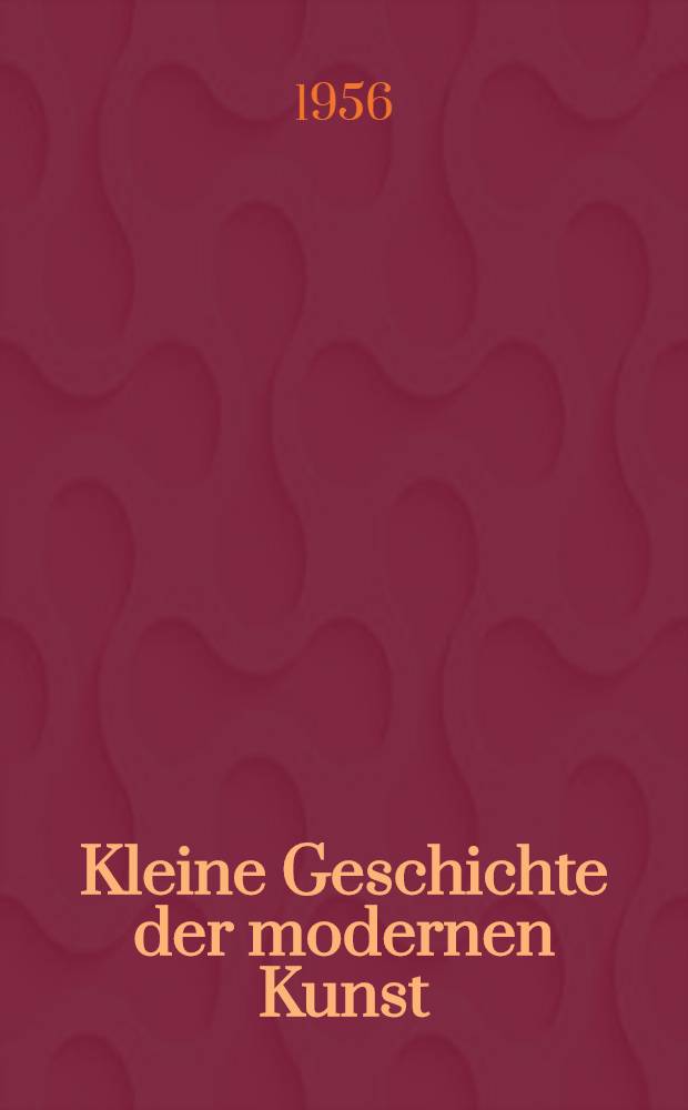 Kleine Geschichte der modernen Kunst
