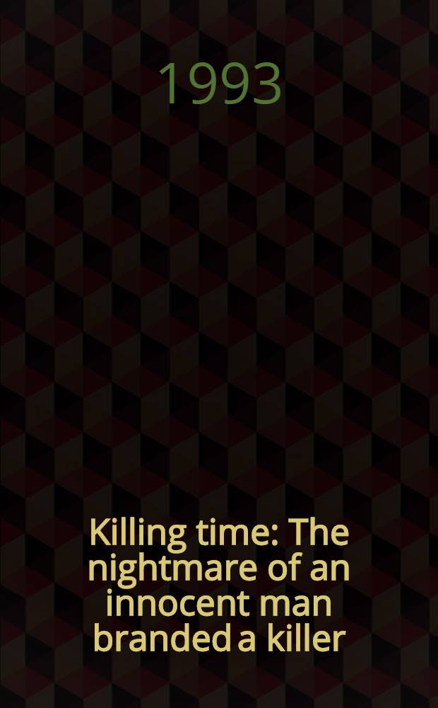 Killing time : The nightmare of an innocent man branded a killer