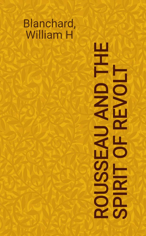 Rousseau and the spirit of revolt : A psychol. study
