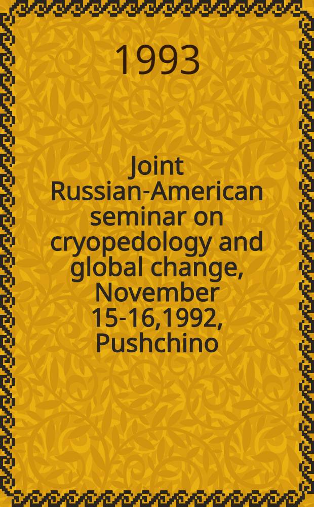 Joint Russian-American seminar on cryopedology and global change, November 15-16,1992, Pushchino : Post-seminar proc