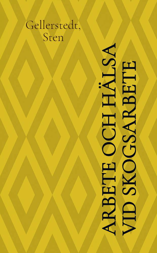 Arbete och hälsa vid skogsarbete = Work and health in forest work : En multivariat studie av huggare och maskinförare : Akad. avh.