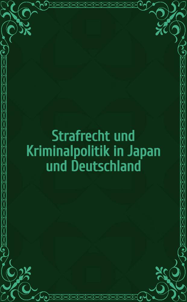 Strafrecht und Kriminalpolitik in Japan und Deutschland : Beitr.des Dt.-Jap. Srrafrechtskolloquiums., 14.-17. Sept.1988, Univ. zu Köln