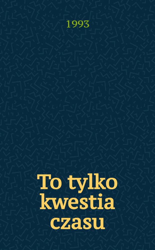 To tylko kwestia czasu : Powieść kryminalna