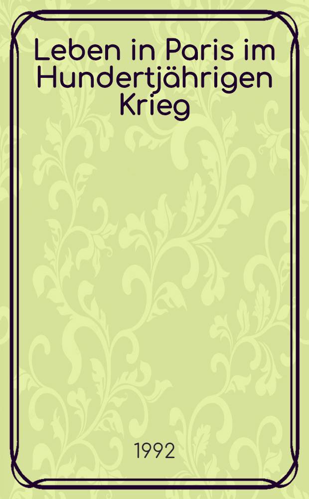 Leben in Paris im Hundertjährigen Krieg : Ein Tagebuch