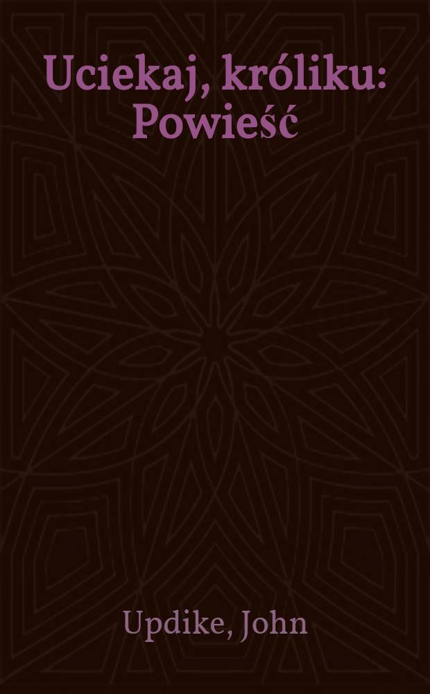 Uciekaj, króliku : Powieść