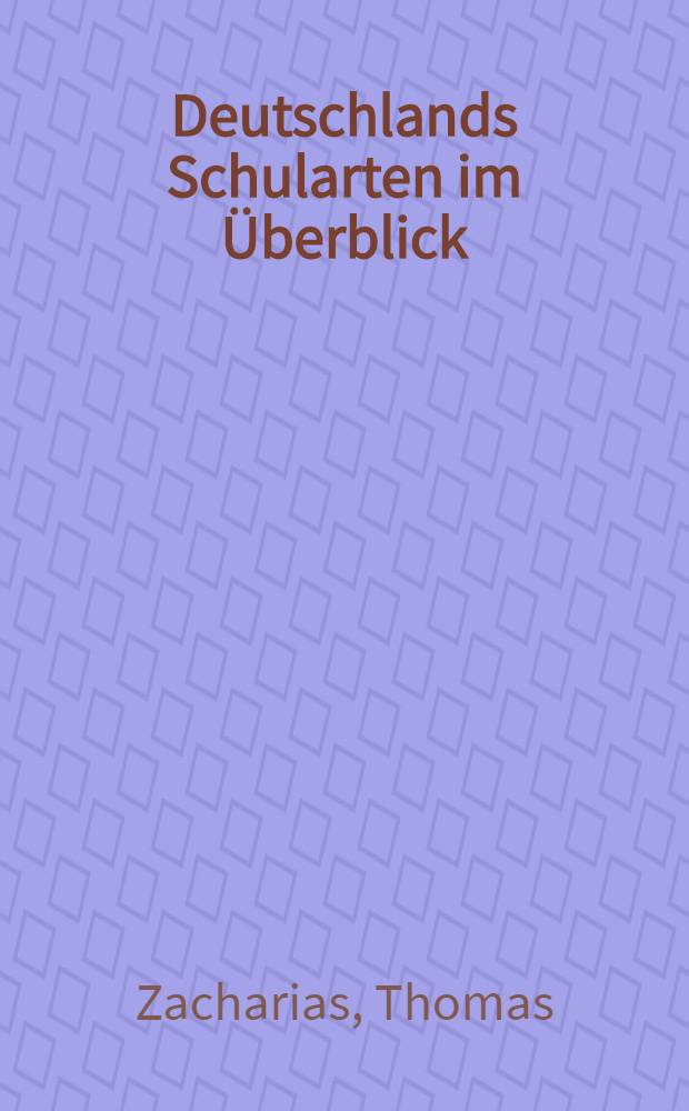 Deutschlands Schularten im &Uuml;berblick : Ein Handb. f&uuml;r Eltern, Lehrer u. Sch&uuml;ler