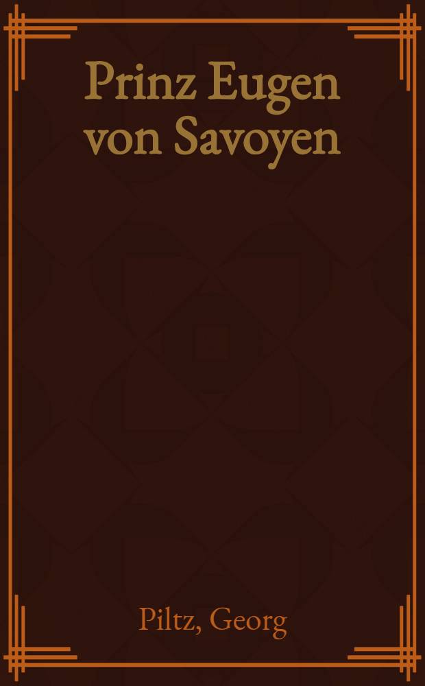 Prinz Eugen von Savoyen : Weg u. Werk des edlen Ritters : Biografie