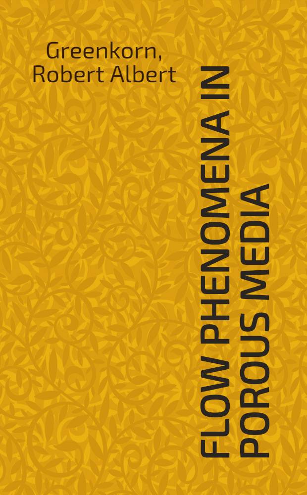 Flow phenomena in porous media : Fundamentals a. applications in petroleum, water, a. food production