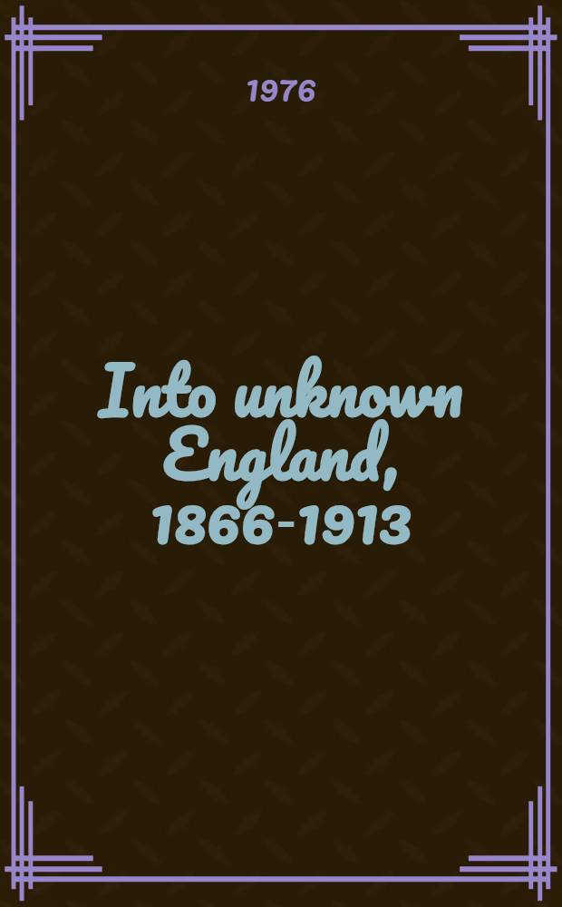 Into unknown England, 1866-1913 : Selections from the social explorers