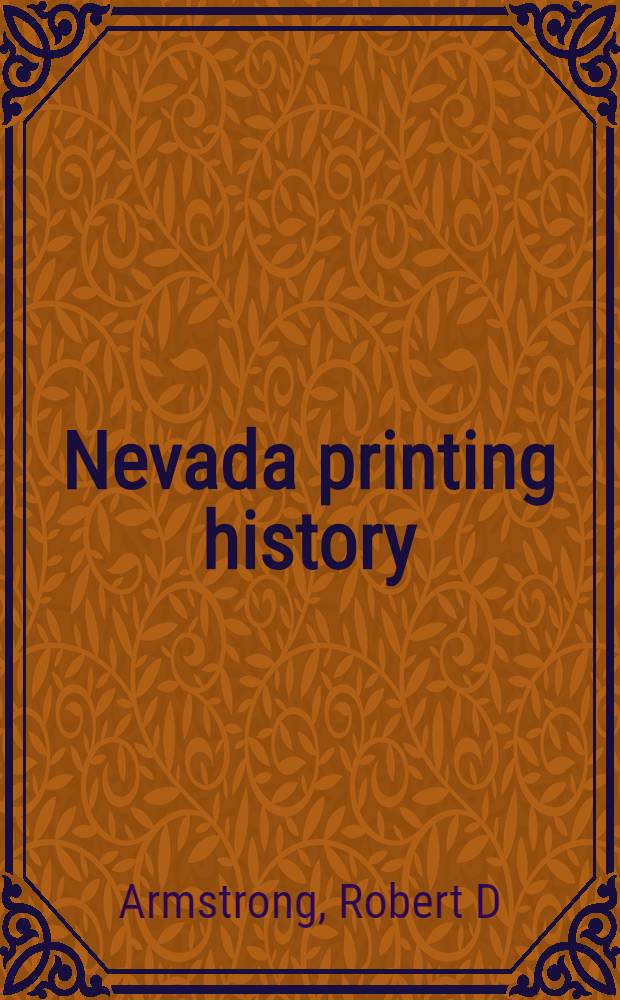 Nevada printing history : A bibliogr. of imprints & publ., 1881-1890