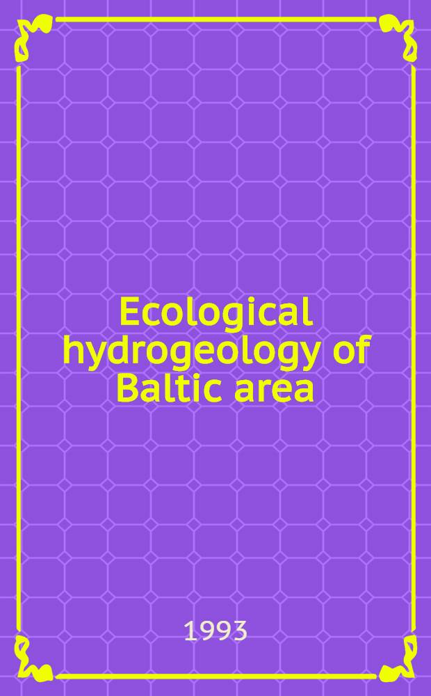 Ecological hydrogeology of Baltic area : Intern. sci. seminar ,St. Petersburg, June 21-25, 1993 : Abstracts of rep