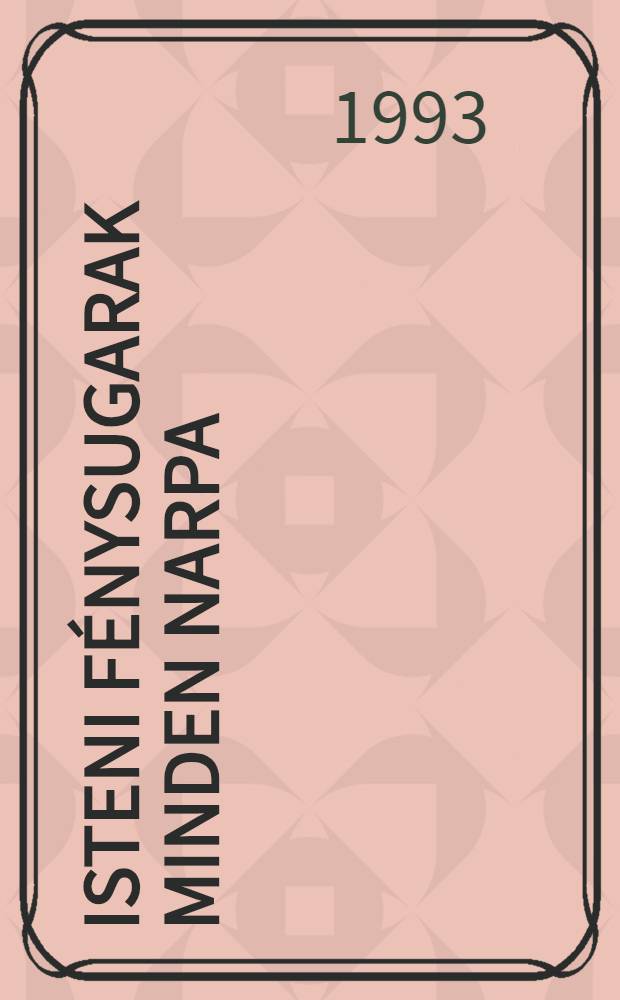 Isteni f&eacute;nysugarak minden narpa : Isten Ig&eacute;j&eacute;ből &ouml;ssze&aacute;ll. reggeli &eacute;s esti &aacute;h&iacute;tatok