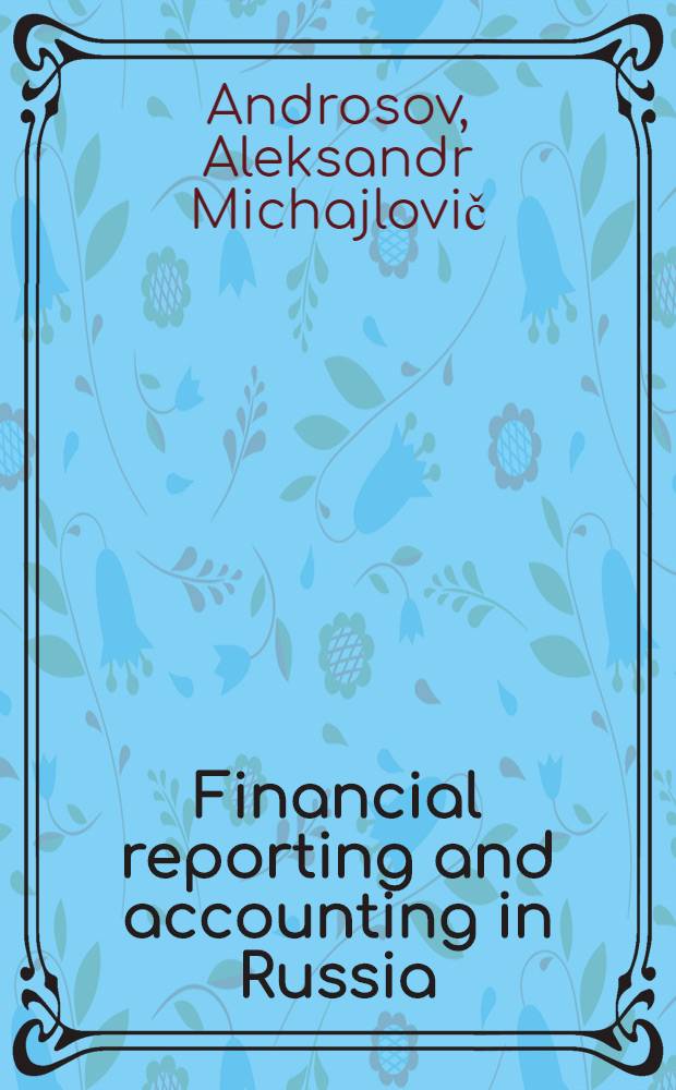 Financial reporting and accounting in Russia : Professional handb