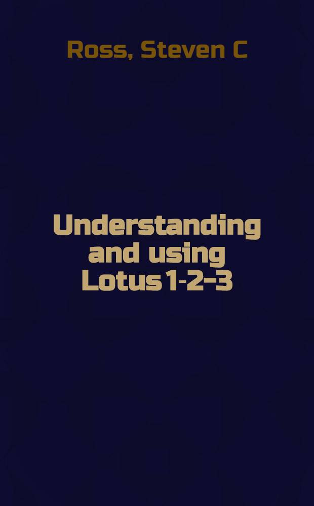 Understanding and using Lotus 1-2-3