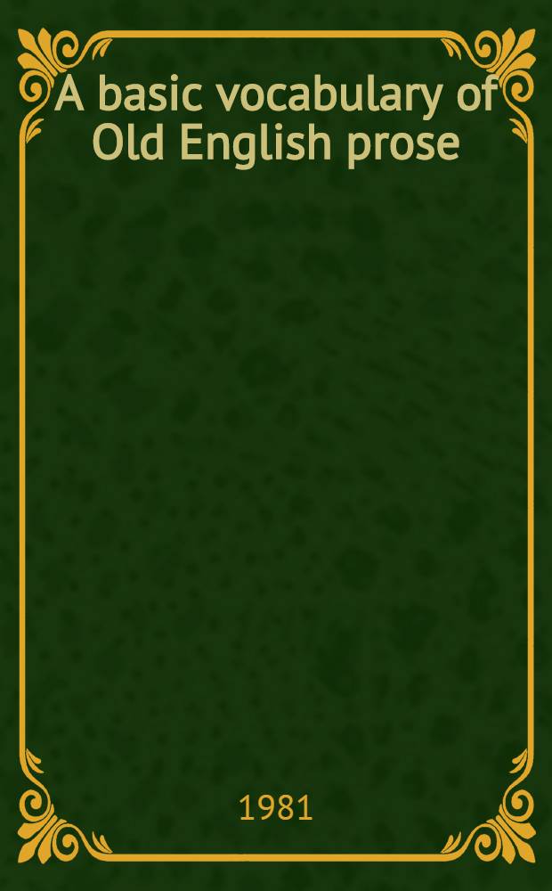 A basic vocabulary of Old English prose = Grundwortschatz altenglische Prosa