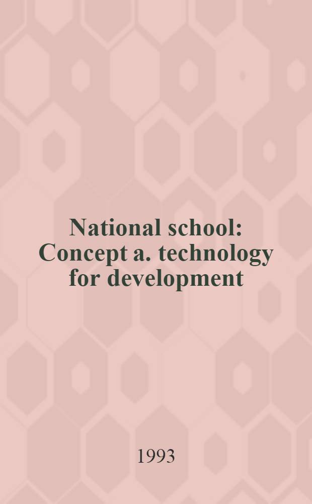 National school : Concept a. technology for development : Intern. conf., Yakutsk, Russian Federation, Mar. 16-21, 1993 : Theses a. texts