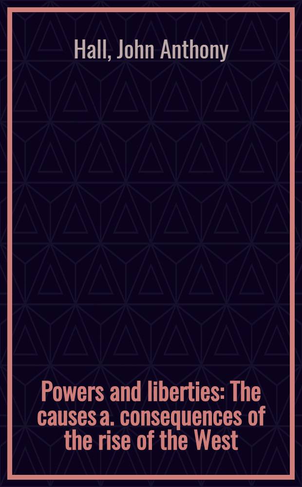 Powers and liberties : The causes a. consequences of the rise of the West