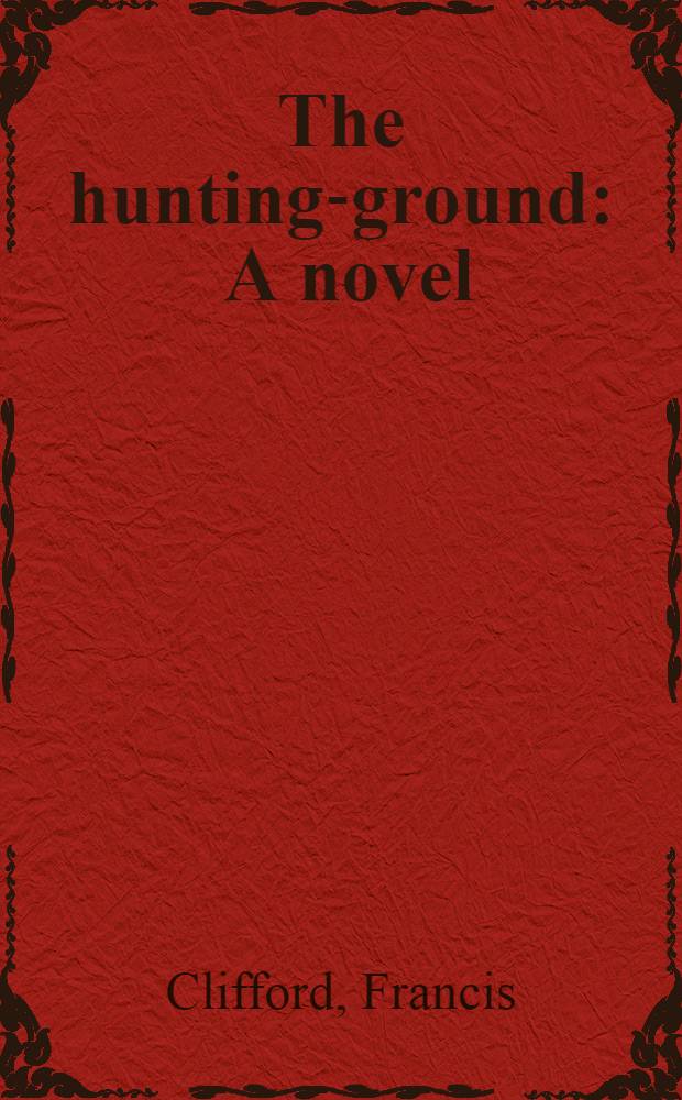 The hunting-ground : A novel