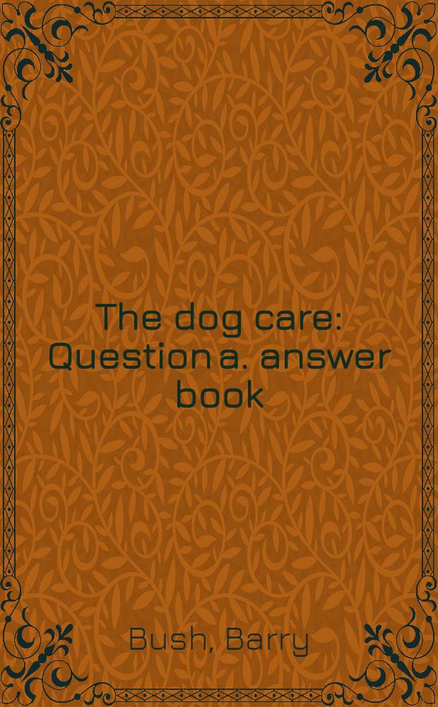 The dog care : Question a. answer book