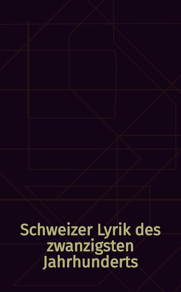 Schweizer Lyrik des zwanzigsten Jahrhunderts : Gedichte aus 4 Sprachregionen