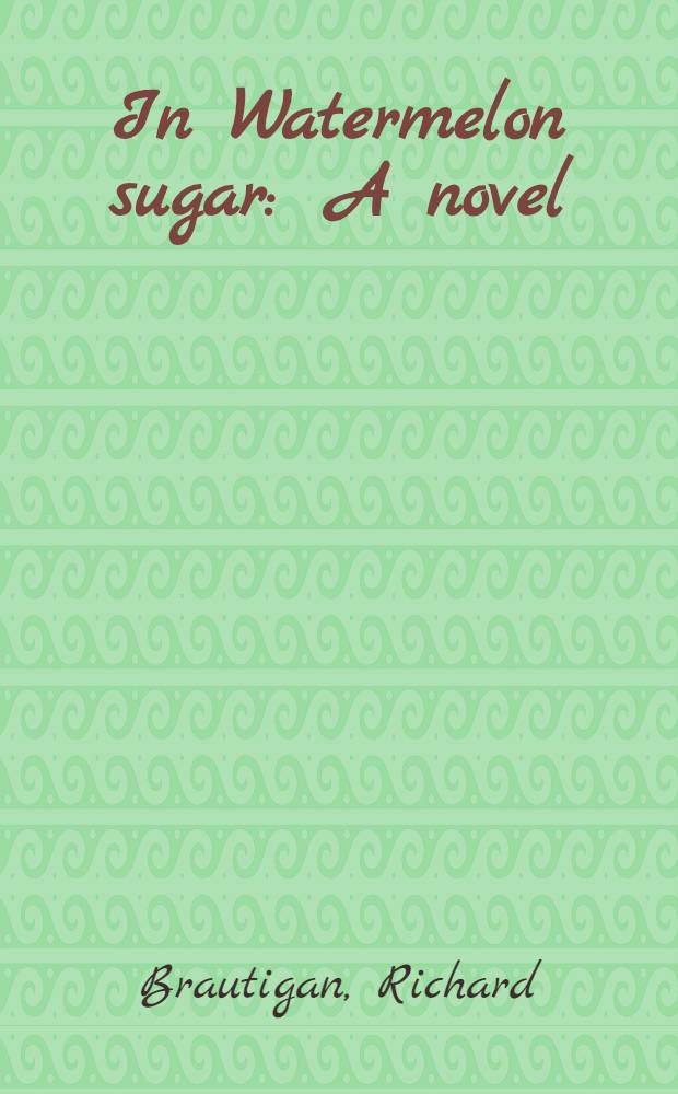 In Watermelon sugar : A novel