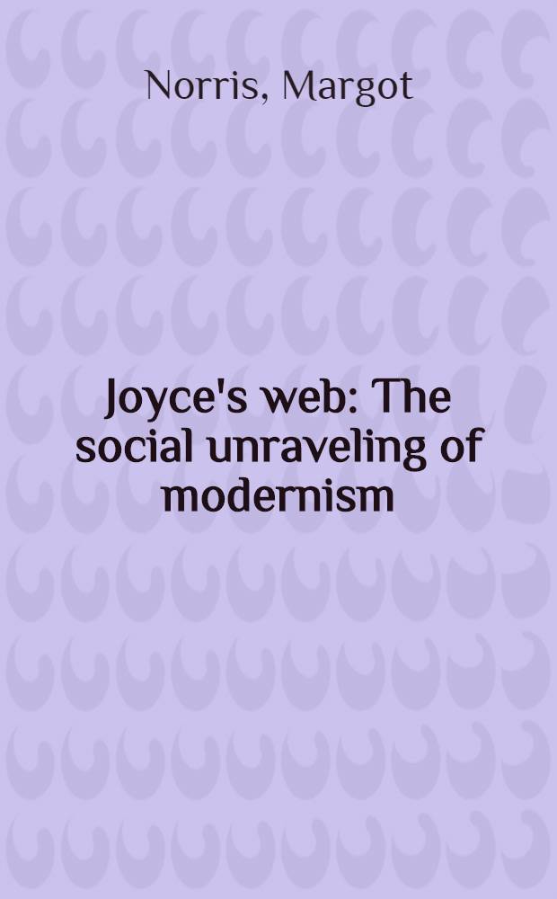 Joyce's web : The social unraveling of modernism