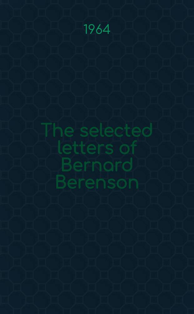 The selected letters of Bernard Berenson