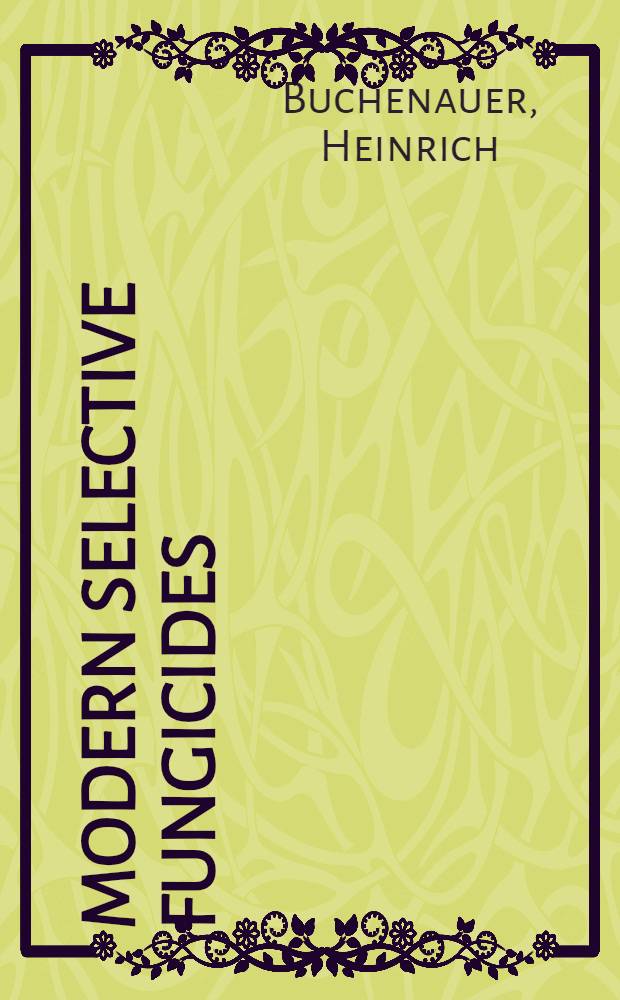Modern selective fungicides : Properties, applications, mechanisms of action