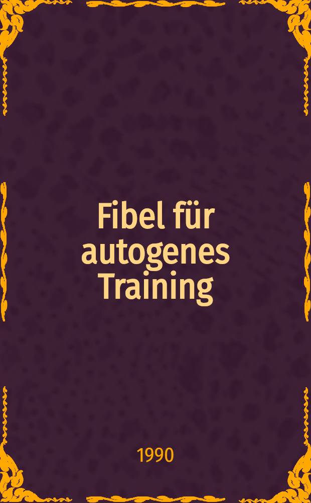 Fibel für autogenes Training : Anleitung für Übende