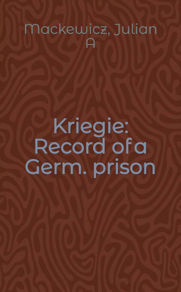 Kriegie : Record of a Germ. prison : A novel