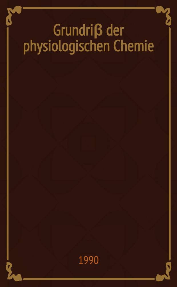Grundri&beta; der physiologischen Chemie