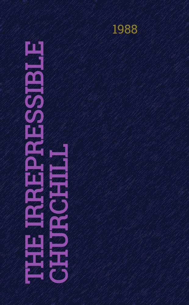 The irrepressible Churchill : Stories, sayings, a. impr. of Sir Winston Churchill